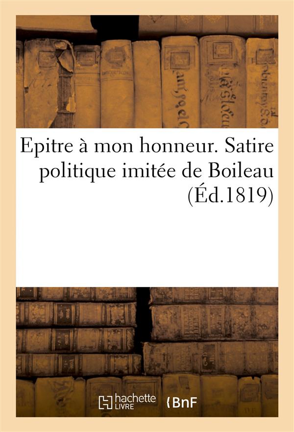 Epitre a mon honneur. satire politique imitee de boileau