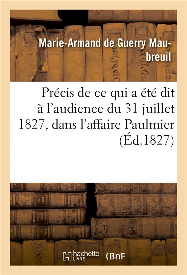 Precis de ce qui a ete dit , a l'audience du 31 juillet 1827, dans l'affaire paulmier