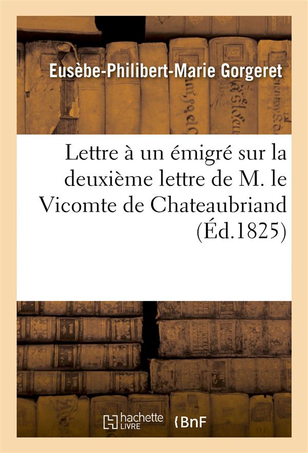 Lettre a un emigre sur la deuxieme lettre de m. le vte de chateaubriand
