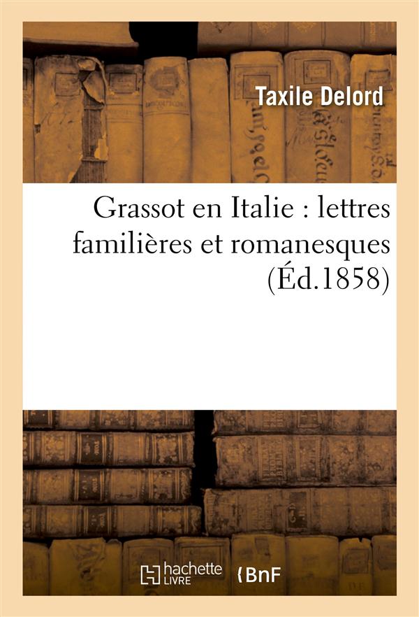 Grassot en italie : lettres familieres et romanesques
