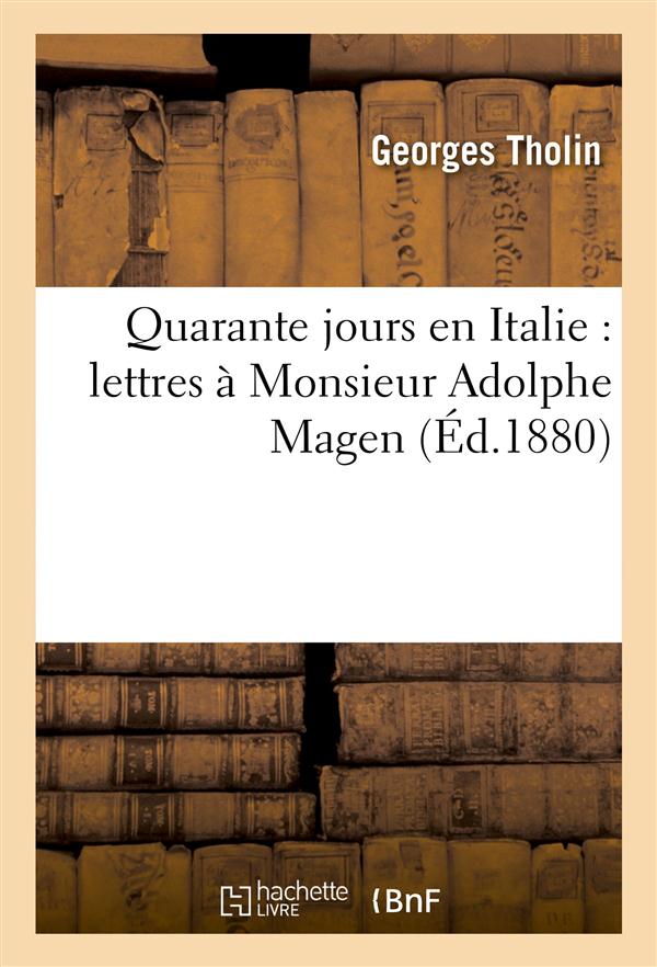 Quarante jours en italie : lettres a monsieur adolphe magen