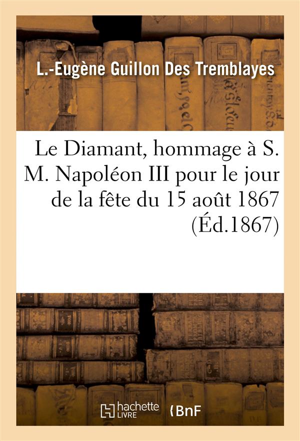 Le diamant, hommage a s. m. napoleon iii pour le jour de la fete du 15 aout 1867