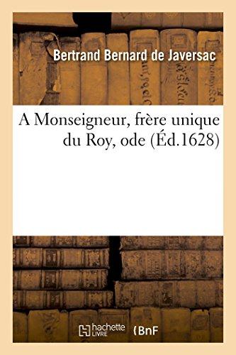 A monseigneur, frere unique du roy, ode