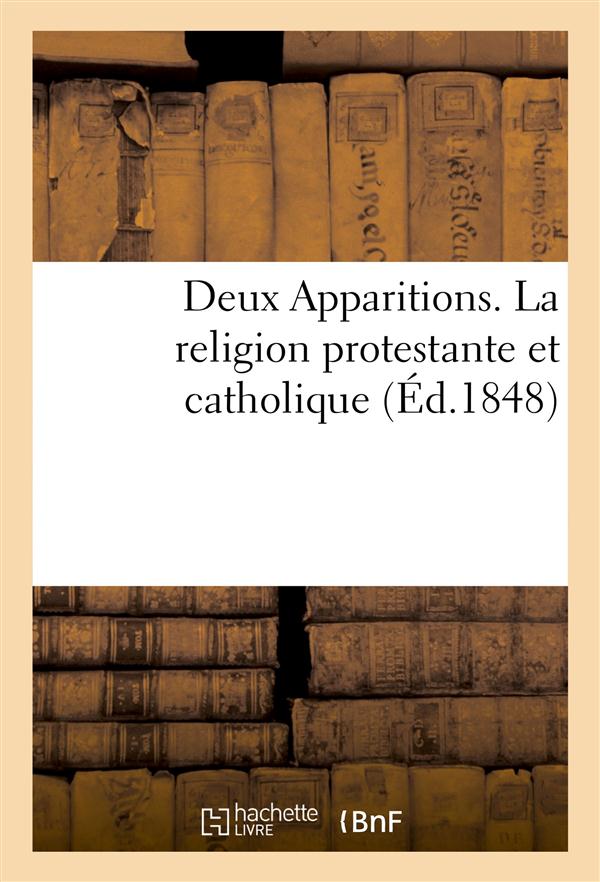 Deux apparitions. la religion protestante et la religion catholique jugees par napoleon le grand