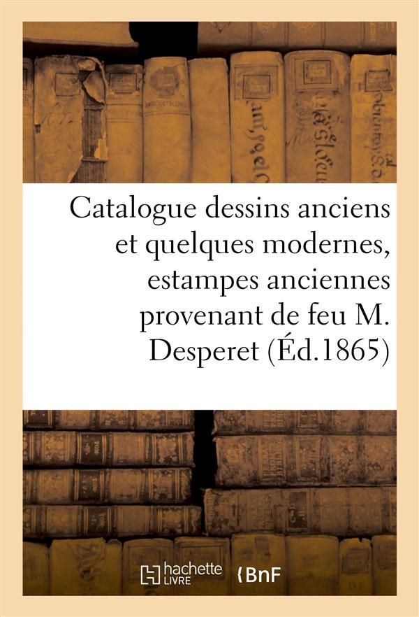 Catalogue de dessins anciens et de quelques modernes, estampes anciennes desperet