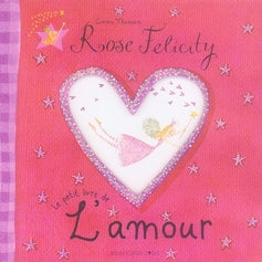 Rose felicity ; le petit livre de l'amour
