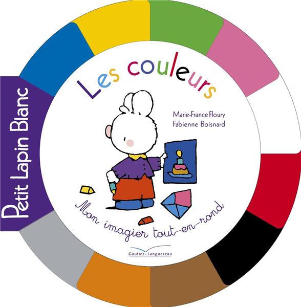 Petit Lapin Blanc : mon imagier tout-en-rond ; les couleurs