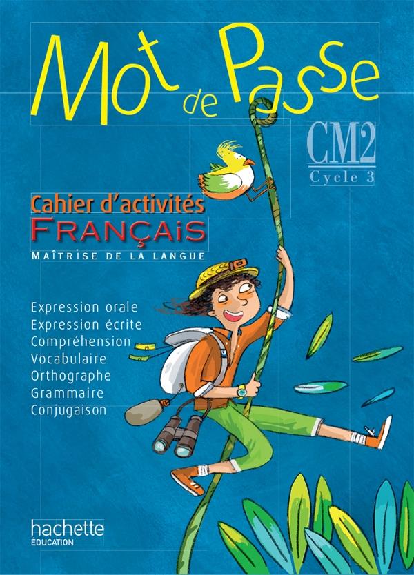 MOT DE PASSE : français ; CM2 ; cahier d'activités (édition 2015)