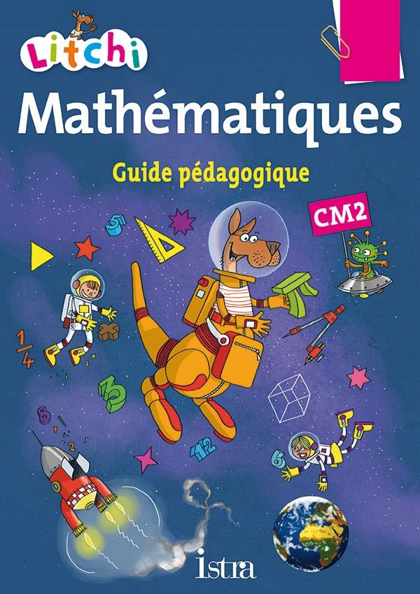 Litchi : mathématiques ; CM2 ; guide pédagogique (édition 2015)