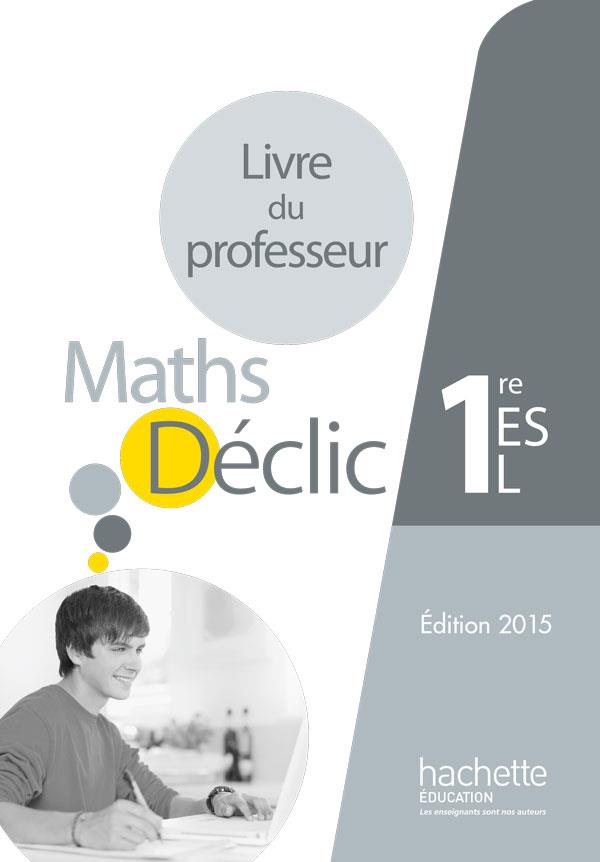Déclic : mathématiques ; 1re ES/L ; livre du professseur (édition 2015)