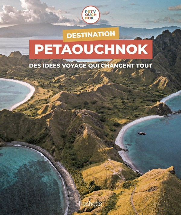 Destination Petaouchnok ; des idées voyage qui changent tout