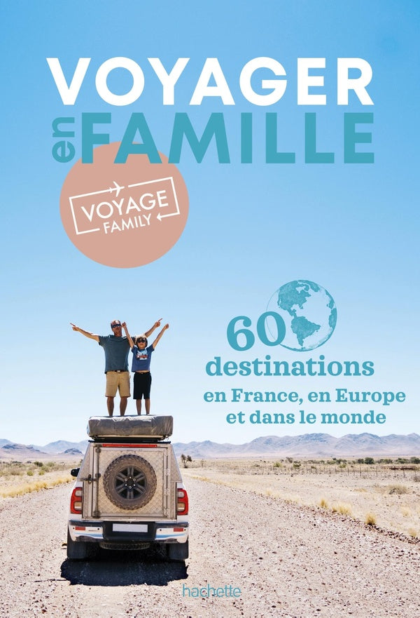 Voyager en famille par voyage Family : 60 destinations en France, en Europe et dans le monde