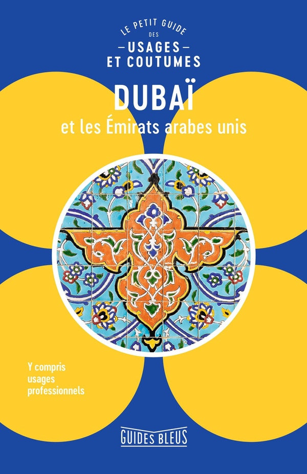 Dubaï et les émirats arabes unis ; le petit guide des usages et coutumes
