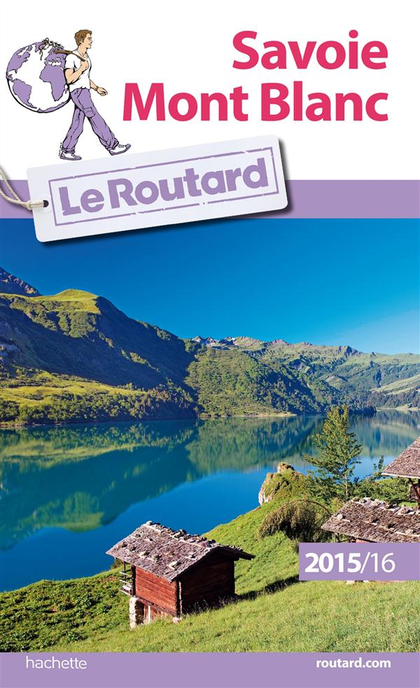 Guide du Routard : Savoie ; Mont-Blanc (édition 2015/2016)