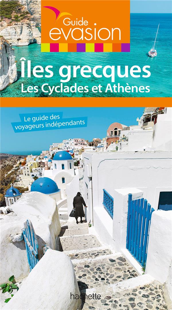 Guide évasion : îles grecques ; les Cyclades et Athènes