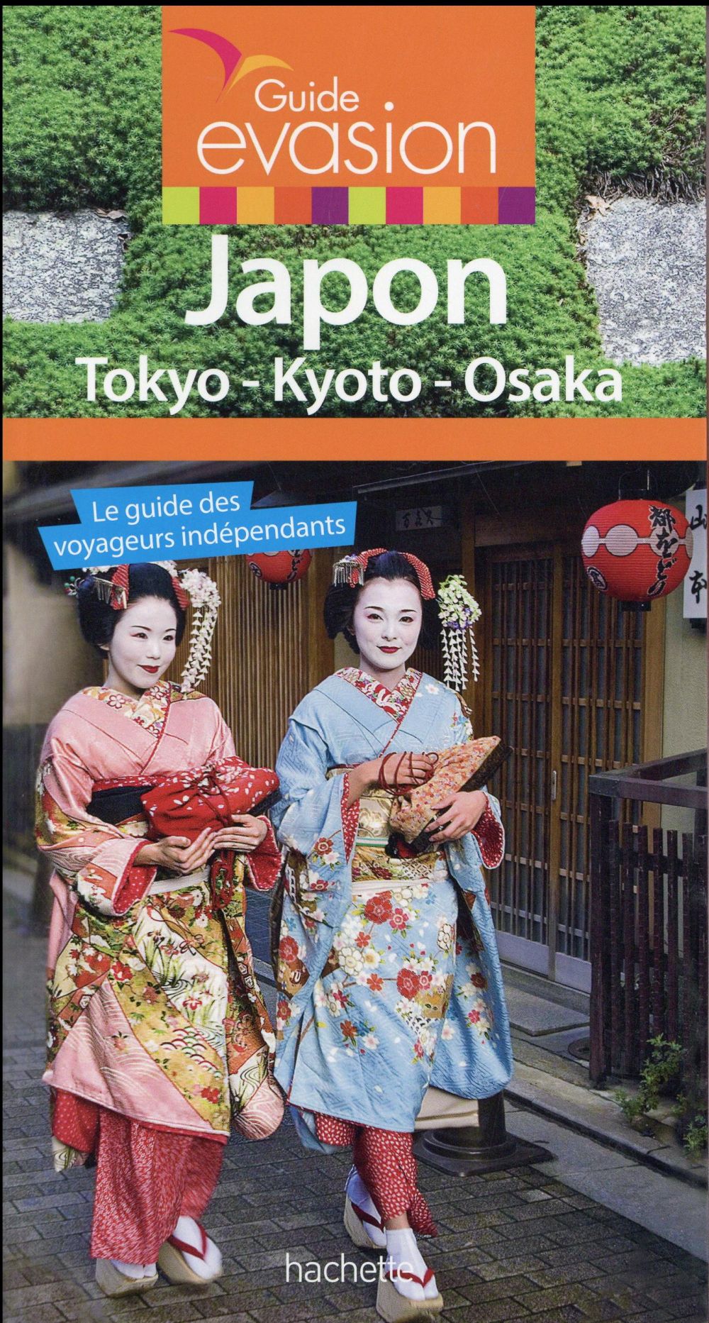 Guide évasion : Japon ; Tokyo, Kyoto, Osaka