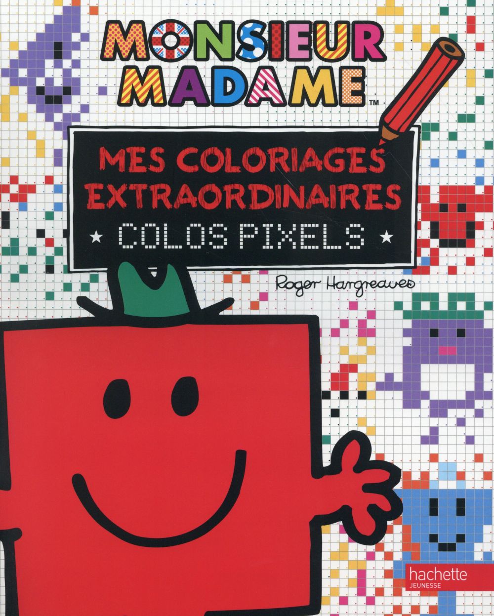 Les Monsieur Madame : mes coloriages extraordinaires ; colos pixels