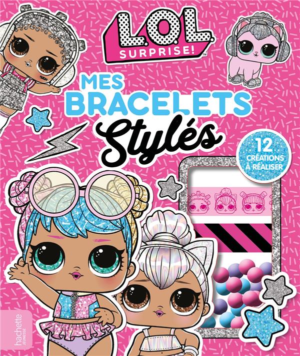 L.O.L. surprise ! : mes bracelets stylés
