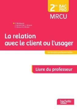 Bac pro ; MRCU ; la relation avec le client ou l'usager ; 2de ; livre du professeur (édition 2015)