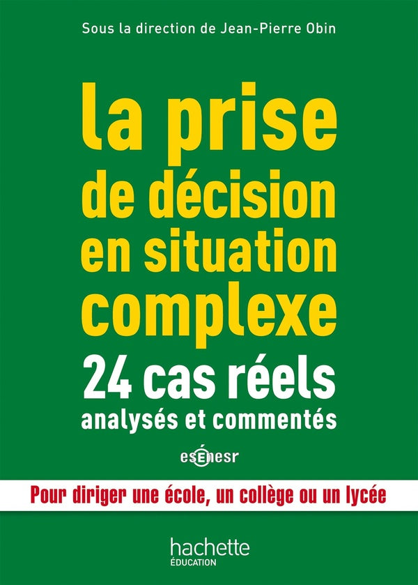 La prise de décision en situation complexe ; 24 cas réels analysés et commentés