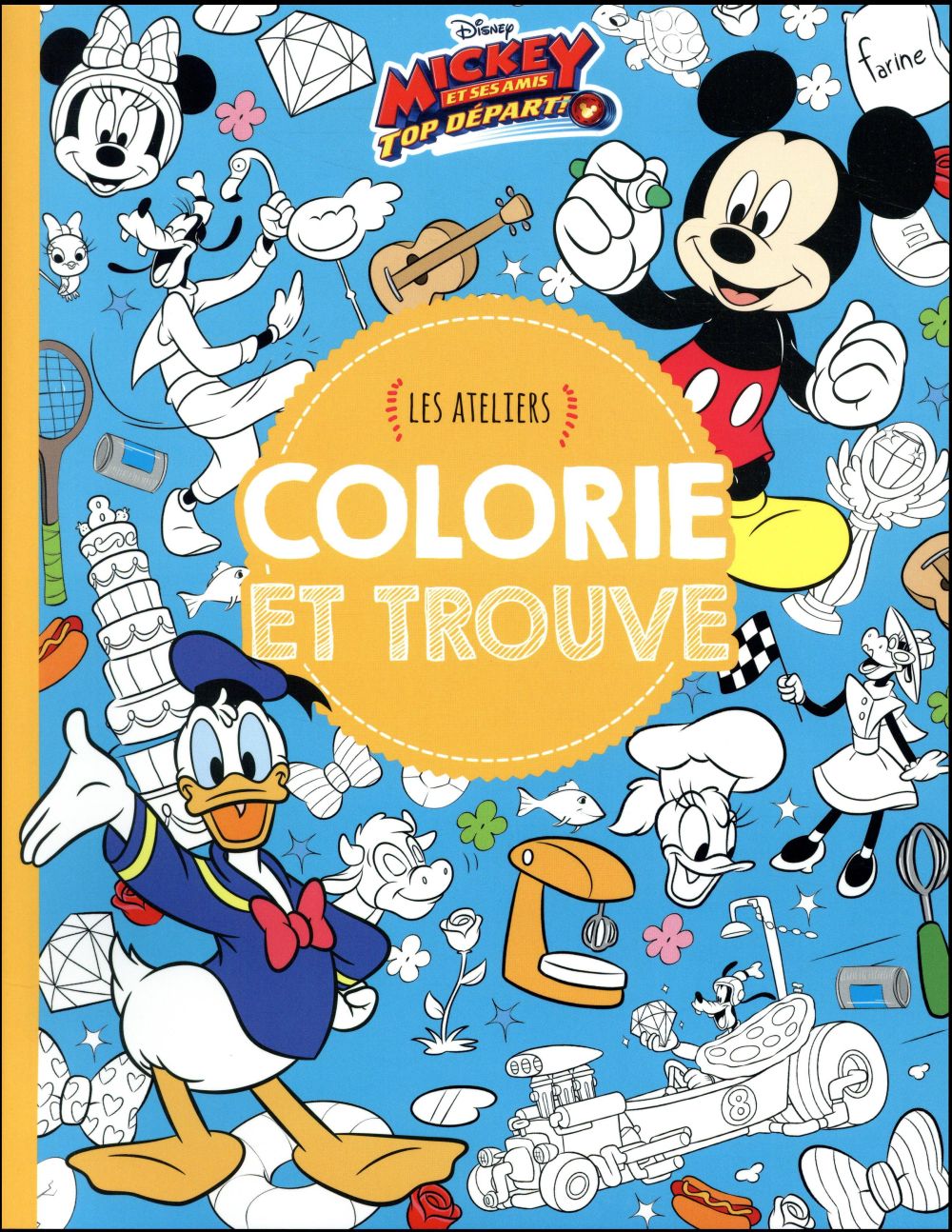 Les ateliers Disney : Mickey et ses amis - top départ : colorie et trouve
