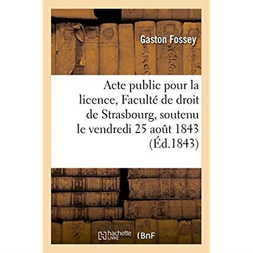 Acte public pour la licence presente a la faculte de droit de strasbourg - soutenu publiquement le v