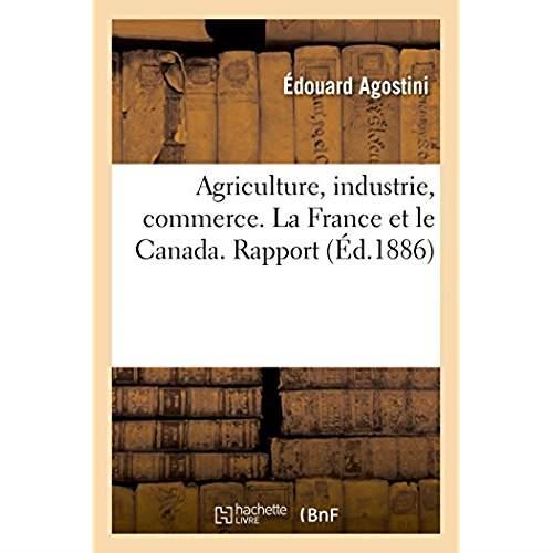 Agriculture, industrie, commerce. la france et le canada - rapport au syndicat maritime et fluvial d