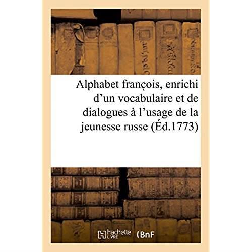Alphabet franc ois, enrichi d'un vocabulaire et de dialogues a l'usage de la jeunesse russe - nouvel