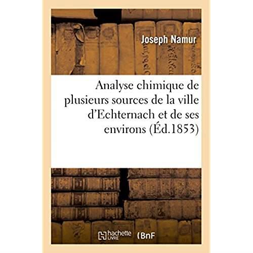 Analyse chimique de plusieurs sources de la ville d'echternach et de ses environs