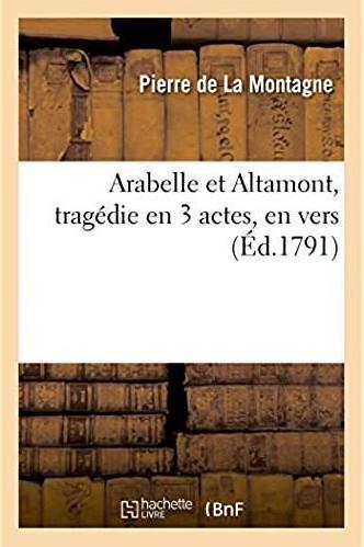 Arabelle et altamont, tragedie en 3 actes, en vers