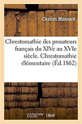 Chrestomathie des prosateurs francais du xive au xvie siecle avec une grammaire et un lexique - une