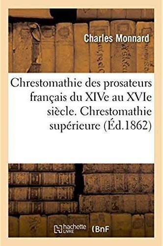 Chrestomathie des prosateurs francais du xive au xvie siecle avec une grammaire et un lexique - une