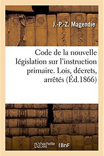 Code repertoire de la nouvelle legislation sur l'instruction primaire. lois, decrets, arretes