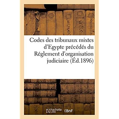 Codes des tribunaux mixtes d'egypte precedes du reglement d'organisation judiciaire