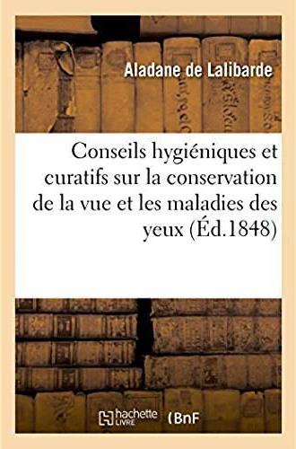 Conseils hygieniques et curatifs sur la conservation de la vue et les maladies des yeux