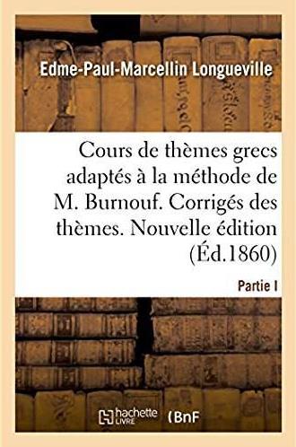 Cours complet et gradue de themes grecs, adaptes a la methode de m. burnouf - corriges des themes. n