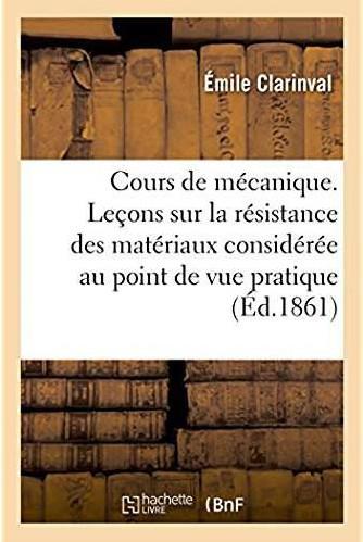 Cours de mecanique appliquee - lecons sur la resistance des materiaux consideree au point de vue pra