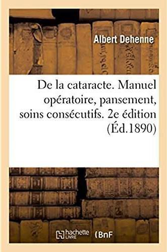De la cataracte. manuel operatoire, pansement, soins consecutifs. 2e edition