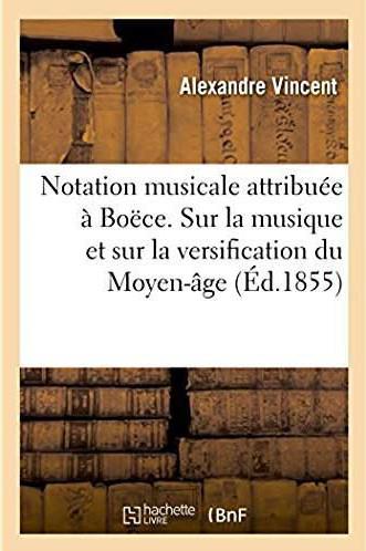 De la notation musicale attribuee a boece - nouvelles considerations sur la musique et sur la versif
