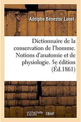 Dictionnaire de la conservation de l'homme contenant des notions d'anatomie et de physiologie - 5e e