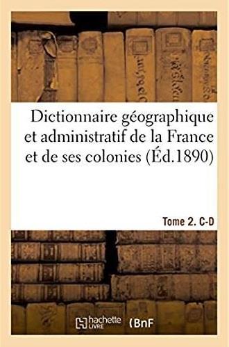 Dictionnaire geographique et administratif de la france et de ses colonies