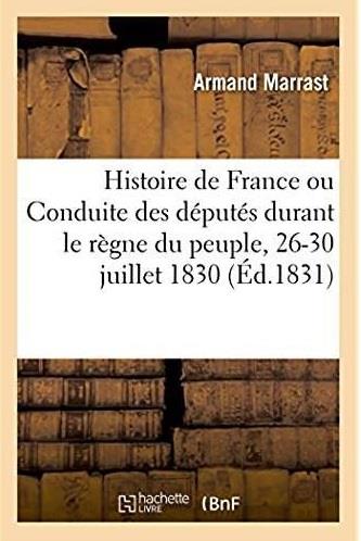 Document pour l'histoire de France ou Conduite des députés durant le règne du peuple : 26-30 juillet 1830