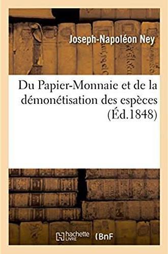 Du papier-monnaie et de la demonetisation des especes consideres - dans leurs rapports avec les beso