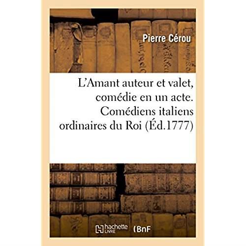 L'amant auteur et valet, comedie en un acte - representee pour la premiere fois par les comediens it