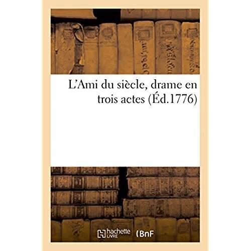 L'ami du siecle, drame en trois actes