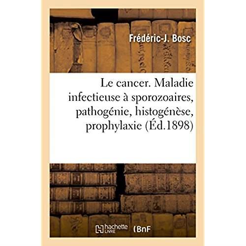 Le cancer. maladie infectieuse a sporozoaires, pathogenie, histogenese, prophylaxie
