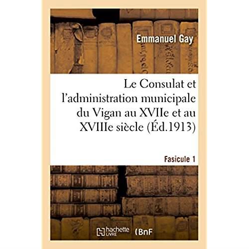 Le consulat et l'administration municipale du vigan au xviie et au xviiie siecle