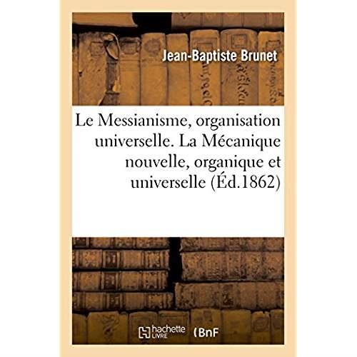 Le messianisme, organisation universelle. la mecanique nouvelle, organique et universelle - science,