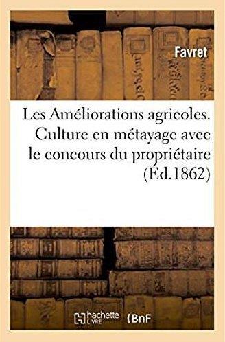 Les ameliorations agricoles. culture en metayage avec le concours du proprietaire