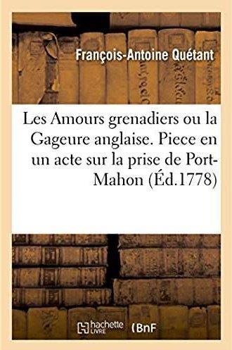 Les amours grenadiers ou la gageure anglaise - piece en un acte sur la prise de port-mahon. theatre